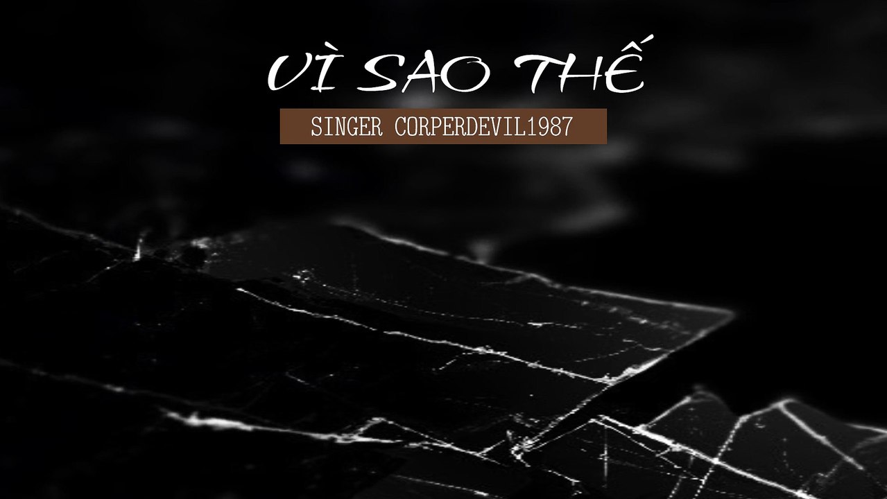 Vì sao thế (Singer Corperdevil1987) Full HD