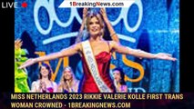 Miss Netherlands 2023 Rikkie Valerie Kolle first trans woman crowned - 1breakingnews.com