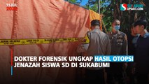 Dokter Forensik Ungkap Hasil Otopsi Jenazah Siswa SD di Sukabumi