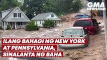 Ilang bahagi ng New York at Pennsylvania, sinalanta ng baha | GMA News Feed