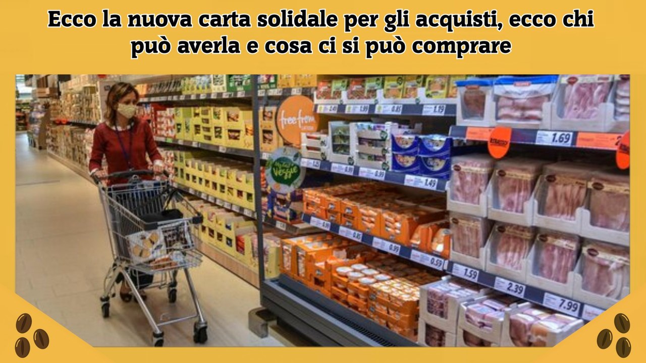 Ecco la nuova carta solidale per gli acquisti, ecco chi può averla e cosa ci si può comprare