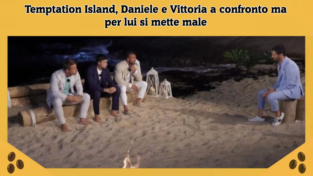 Temptation Island, Daniele e Vittoria a confronto ma per lui si mette male