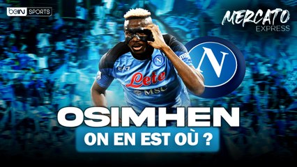 Mercato Express : Osimhen parti pour rester au Napoli ?