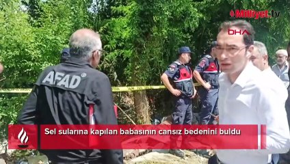 Sel sularına kapılan babasının cansız bedenini buldu