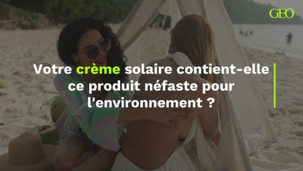 Ce produit néfaste pour l’environnement est-il présent dans la composition de votre crème solaire ?