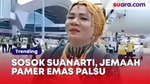 6 Fakta Suanarti: Jemaah Haji Makassar Pamer Emas 180 Gram, Eh Ternyata Imitasi