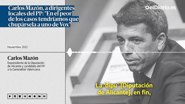 Carlos Mazón, a dirigentes locales del PP: En el peor de los casos tendríamos que chupársela a uno de Vox, que vienen aquí a tocar los cojones
