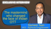 Sameer Nair Exclusive Interview: The Mastermind of Indian OTT | Applause Entertainment | FilmiBeat