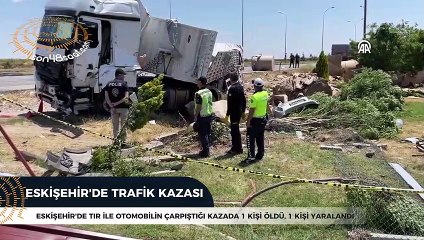Eskişehir'de tır ile otomobil çarpıştı