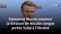 Emmanuel Macron annonce la livraison de missiles longue portée Scalp à l’Ukraine