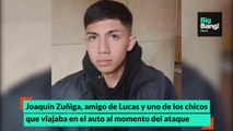 Joaquín Zuñiga, amigo de Lucas y uno de los chicos que viajaba en el auto al momento del ataque