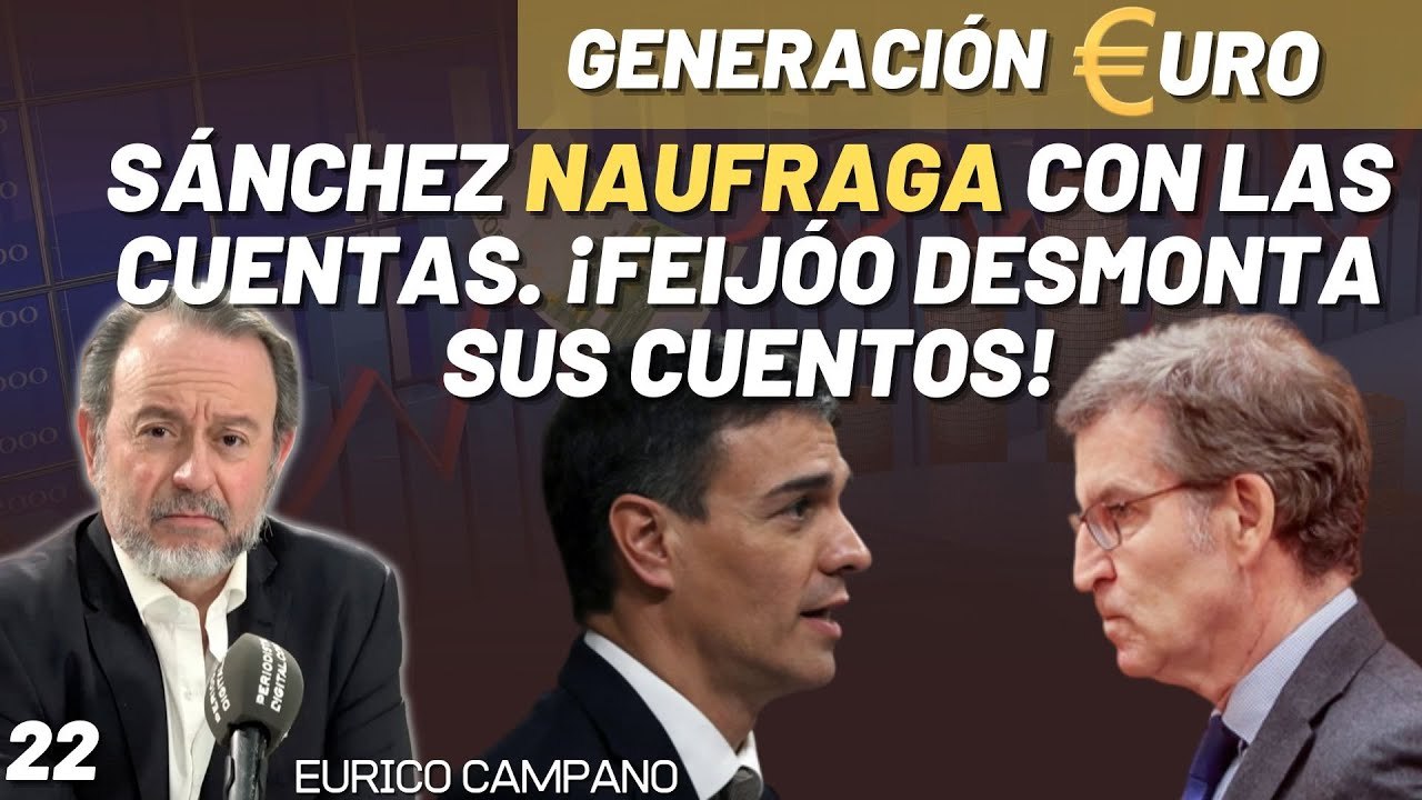 Generación Euro #22: Sánchez naufraga con las cuentas. ¡Feijóo desmonta sus cuentos!