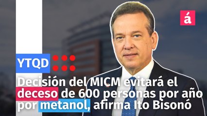 Decisión del MICM evitará el deceso de 600 personas por año por metanol, afirma Ito Bisonó