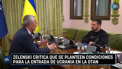 Zelenski critica que se planteen condiciones para la entrada de Ucrania en la OTAN