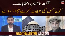 Gilgit-Baltistan Election. . kon kis ki himayat kere ga? ?