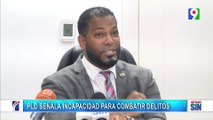 PLD señala incapacidad para combatir delitos | Emisión Estelar SIN