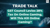 Trade Talk | 28% GST Levied On Online Gaming, What's Next For The Industry?