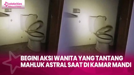 Begini Aksi Wanita yang Tantang Mahluk Astral saat di Kamar Mandi, Bikin Merinding