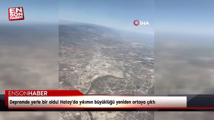 Depremde yerle bir oldu! Hatay'da yıkımın büyüklüğü yeniden ortaya çıktı