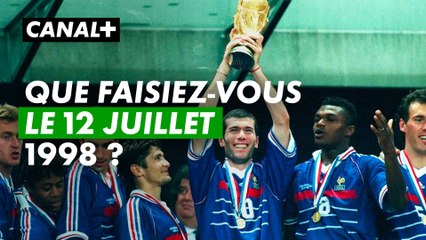 Et vous que faisiez-vous le 12 juillet 1998 ? - Coupe du Monde 98