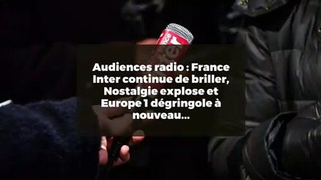 Audiences radio : France Inter continue de briller, Nostalgie explose et Europe 1 dégringole à nouveau...