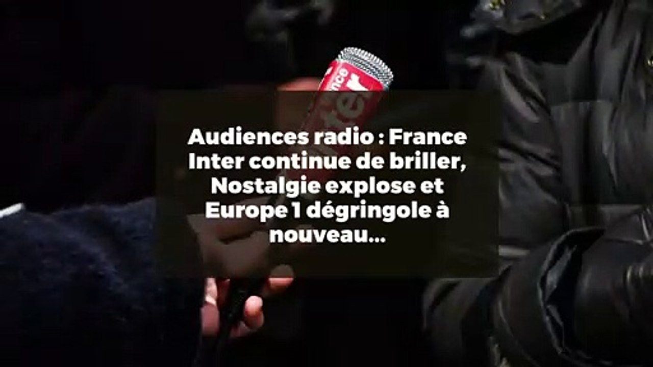 Audiences radio : France Inter continue de briller, Nostalgie explose et Europe 1 dégringole à nouveau...