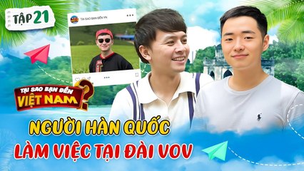 Tại Sao Bạn Đến Việt Nam 21  Chàng trai Hàn Quốc cực thông thạo tiếng Việt  làm việc tại Đài VOV