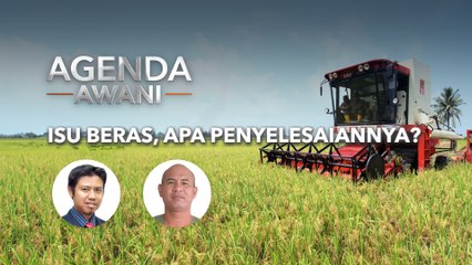 Agenda AWANI: Isu beras, apa penyelesaiannya?