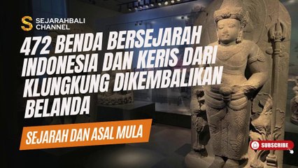 472 BENDA BERSEJARAH INDONESIA DAN KERIS DARI KLUNGKUNG DIKEMBALIKAN BELANDA