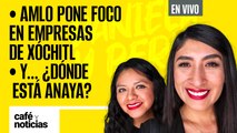 #EnVivo | #CaféYNoticias | AMLO pone foco en empresas de Xóchitl | Y... ¿dónde está Ricardo Anaya?