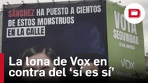 Vox despliega una lona criticando a Sánchez por la ley del 'solo sí es sí'