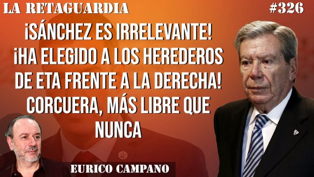 La Retaguardia #326: ¡Sánchez es irrelevante! ¡Ha elegido a los herederos de ETA frente a la derecha!