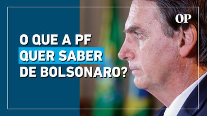 Bolsonaro depõe à Polícia Federal: veja o que se quer saber?