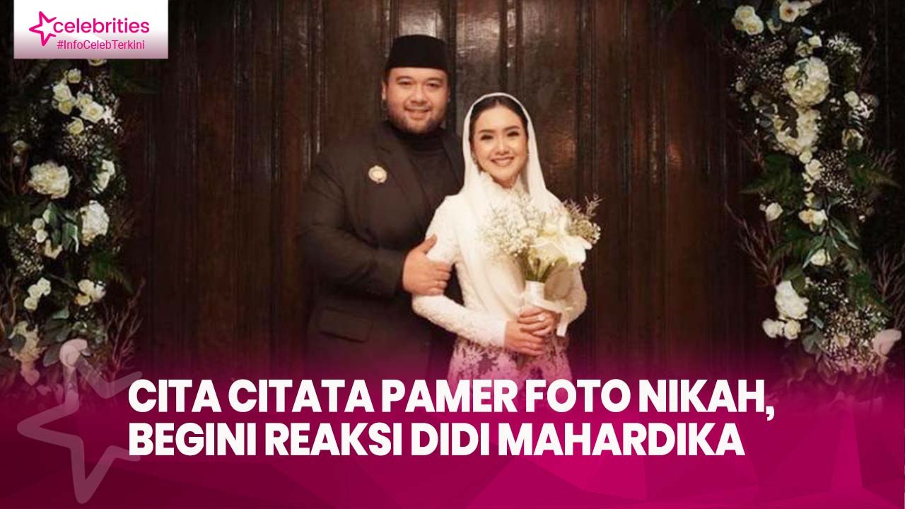 Cita Citata Pamer Foto Nikah, Begini Reaksi Didi Mahardika