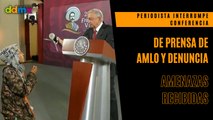 Periodista interrumpe conferencia de prensa de AMLO y denuncia amenazas recibidas