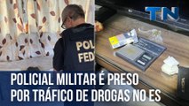 Policial militar é preso por tráfico de drogas no ES