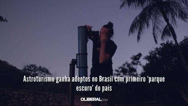 Astroturismo ganha adeptos no Brasil com primeiro ‘parque escuro’ do país