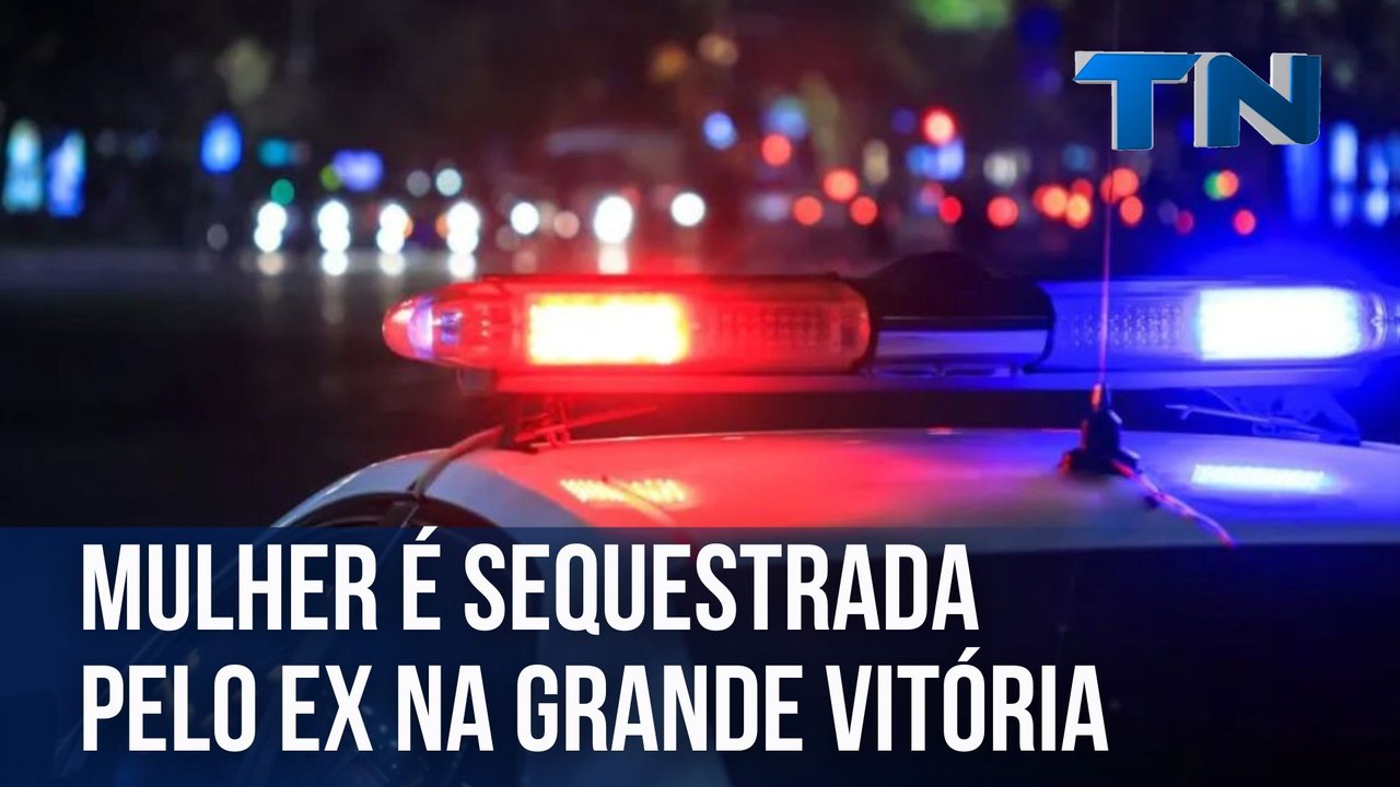 Mulher é sequestrada pelo ex na Grande Vitória
