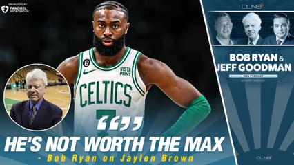 Bob Ryan: Jaylen Brown NOT Worth SUPERMAX Money