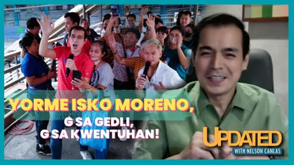 Yorme Isko Moreno, G sa gedli, G sa kwentuhan! | Updated With Nelson Canlas