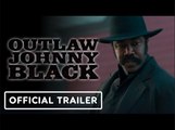 Outlaw Johnny Black | Official Trailer - Michael Jai White, Anika Noni