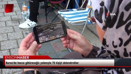 Bursa'da hacca götüreceğiz yalanıyla 70 kişiyi dolandırdılar