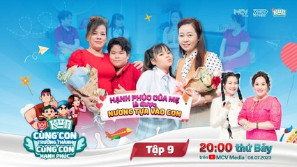 Trailer LOF KUN CÙNG CON TRƯỞNG THÀNH CÙNG CON HẠNH PHÚC 9  20H00 thứ 7 hàng tuần ngày 872023