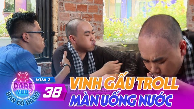 Dare You Tập 40 - Vinh Gấu Thử Thách Uống Nước Troll Hoàng Rapper Đền Phì Cười Nhỏ Cả Dãi