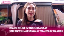 Reaksi Celine Evangelista saat Stefan William Sangkal Telantarkan Anak: Aku yang Selalu Ada