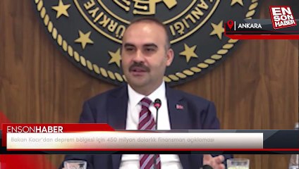 Bakan Kacır'dan deprem bölgesi için 450 milyon dolarlık finansman açıklaması