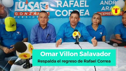 OMAR VILLON SALVADOR SE UNIFICA A LAS DEMÁS FUERZAS PARA QUE REGRESO EL EXPRESIDENTE RAFAEL CORREA