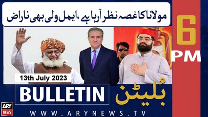 ARY News 6 PM Bulletin | Molana Ka Gussa Nazar Araha Hai, Aimal Wali Bhi Naraz | 13th July 2023