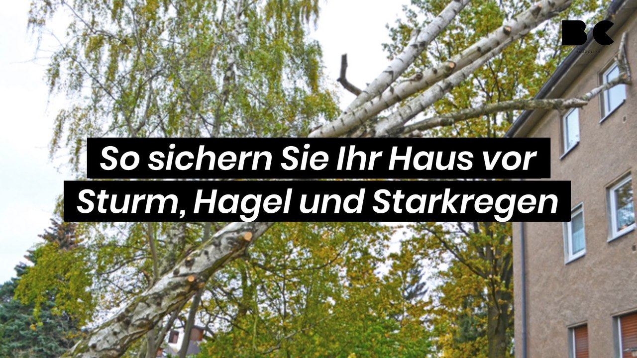 So sichern Sie Ihr Haus vor Sturm, Hagel und Starkregen