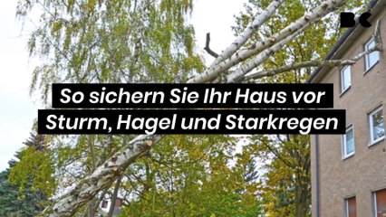 So sichern Sie Ihr Haus vor Sturm, Hagel und Starkregen